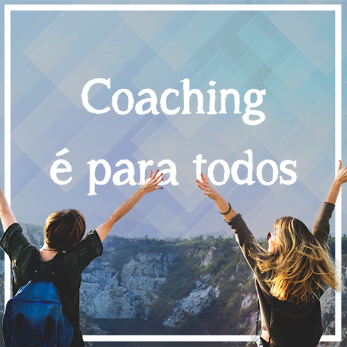 Coaching é para todos!